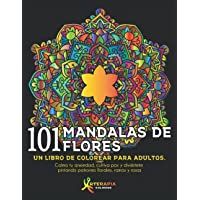 101 Mandalas De Flores: Un libro de colorear para adultos. Calma tu ansiedad- cultiva paz y diviértete pintando patrones…